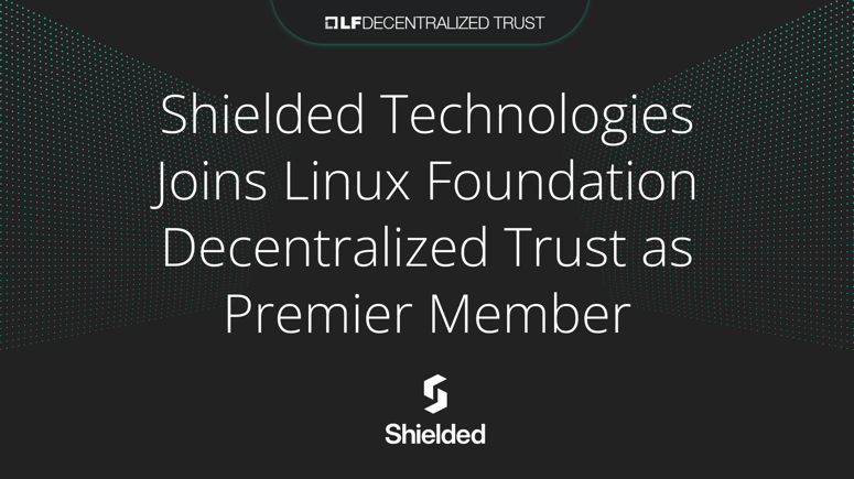 LF Decentralized Trust - Shielded Technologies (1)